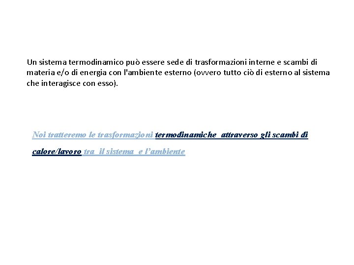 Un sistema termodinamico può essere sede di trasformazioni interne e scambi di materia e/o