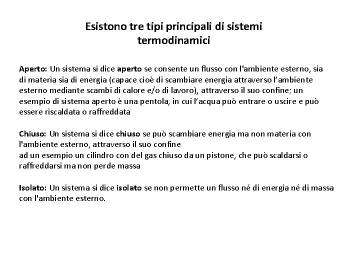 Esistono tre tipi principali di sistemi termodinamici Aperto: Un sistema si dice aperto se