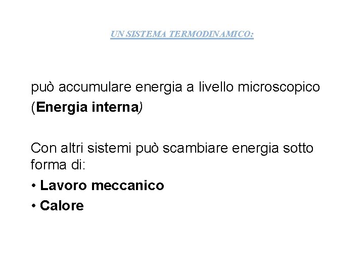 UN SISTEMA TERMODINAMICO: può accumulare energia a livello microscopico (Energia interna) Con altri sistemi