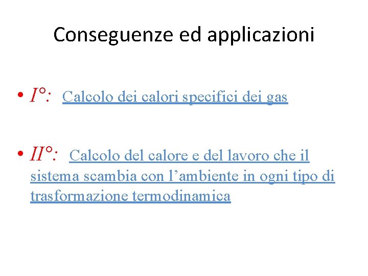 Conseguenze ed applicazioni • I°: • II°: Calcolo dei calori specifici dei gas Calcolo