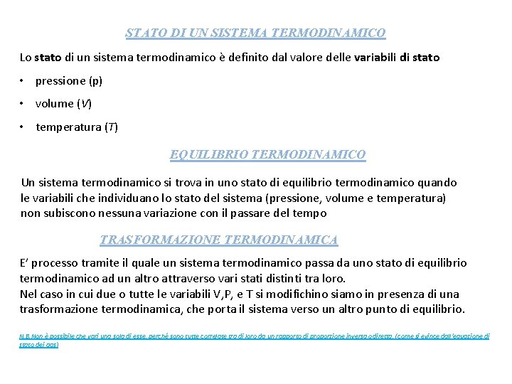 STATO DI UN SISTEMA TERMODINAMICO Lo stato di un sistema termodinamico è definito dal