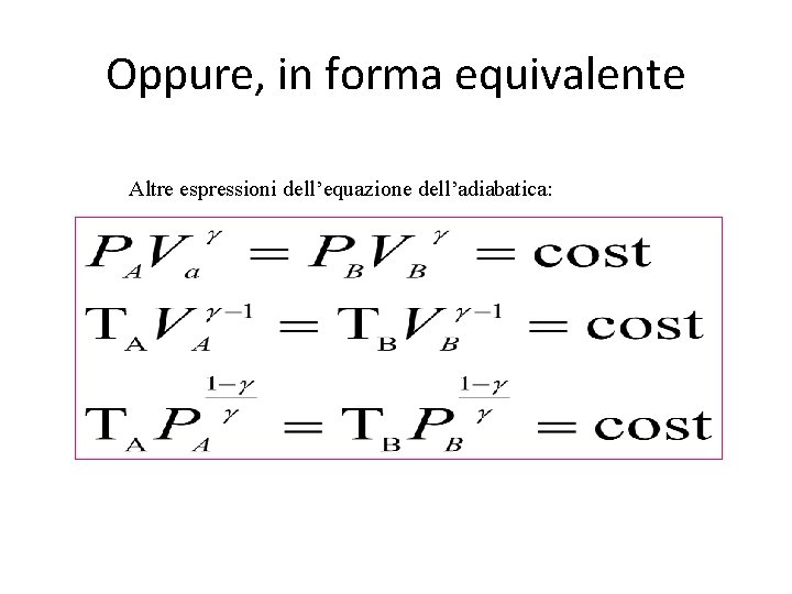 Oppure, in forma equivalente Altre espressioni dell’equazione dell’adiabatica: 