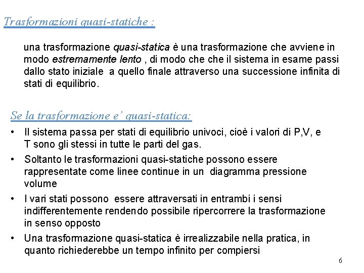 Trasformazioni quasi-statiche : una trasformazione quasi-statica è una trasformazione che avviene in modo estremamente