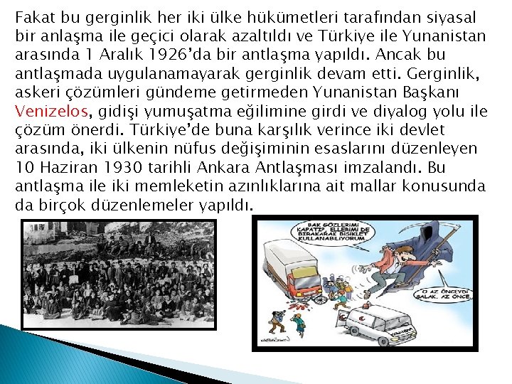 Fakat bu gerginlik her iki ülke hükümetleri tarafından siyasal bir anlaşma ile geçici olarak