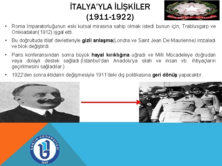 İTALYA’YLA İLİŞKİLER (1911 -1922) • Roma İmparatorluğunun eski kutsal mirasına sahip olmak istedi bunun