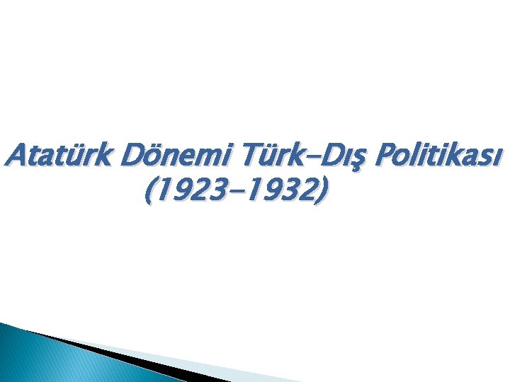 Atatürk Dönemi Türk-Dış Politikası (1923 -1932) 