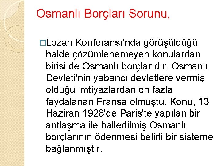 Osmanlı Borçları Sorunu, �Lozan Konferansı'nda görüşüldüğü halde çözümlenemeyen konulardan birisi de Osmanlı borçlarıdır. Osmanlı