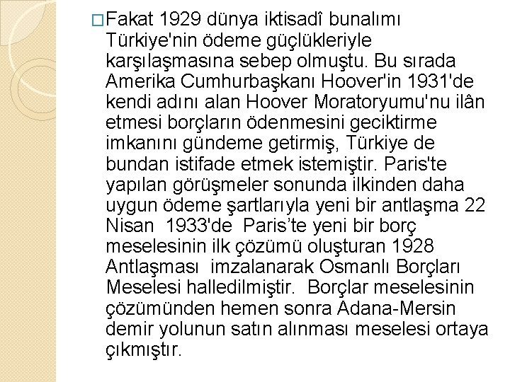 �Fakat 1929 dünya iktisadî bunalımı Türkiye'nin ödeme güçlükleriyle karşılaşmasına sebep olmuştu. Bu sırada Amerika