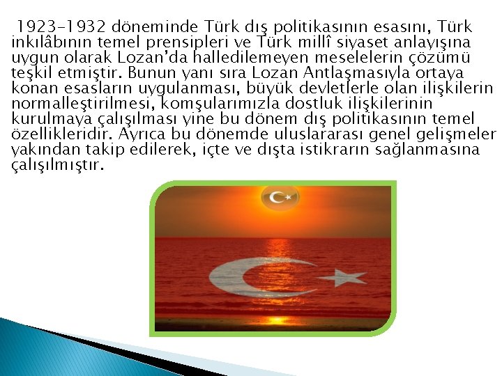 1923 -1932 döneminde Türk dış politikasının esasını, Türk inkılâbının temel prensipleri ve Türk millî