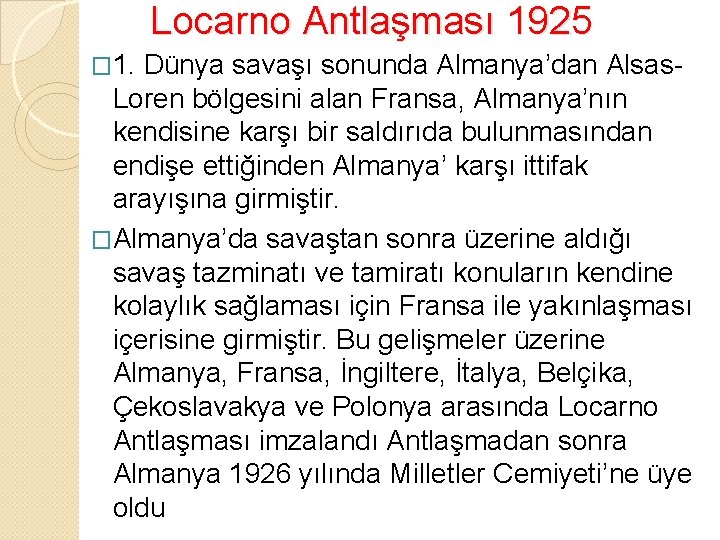  Locarno Antlaşması 1925 � 1. Dünya savaşı sonunda Almanya’dan Alsas- Loren bölgesini alan