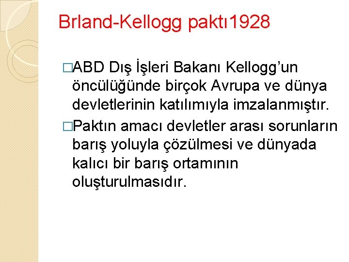 Brland-Kellogg paktı 1928 �ABD Dış İşleri Bakanı Kellogg’un öncülüğünde birçok Avrupa ve dünya devletlerinin