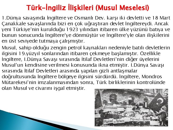 Türk-İngiliz İlişkileri (Musul Meselesi) 1. Dünya savaşında İngiltere ve Osmanlı Dev. karşı iki devletti
