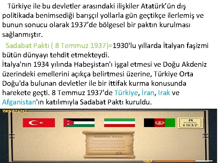  Türkiye ile bu devletler arasındaki ilişkiler Atatürk’ün dış politikada benimsediği barışçıl yollarla gün