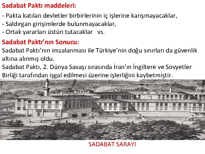 Sadabat Paktı maddeleri: - Pakta katılan devletler birbirlerinin iç işlerine karışmayacaklar, - Saldırgan girişimlerde