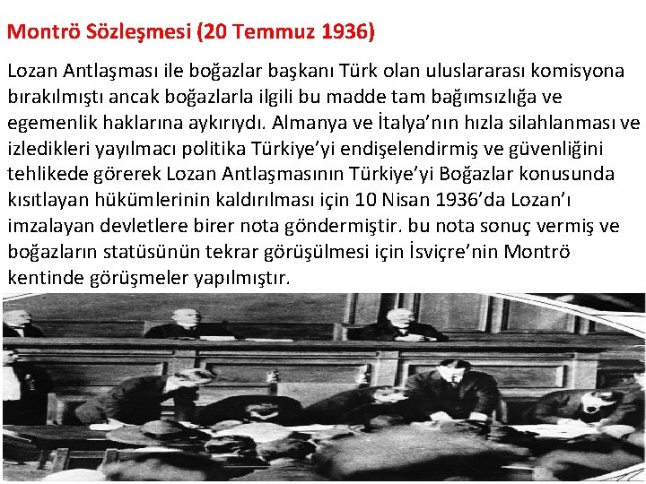 Montrö Sözleşmesi (20 Temmuz 1936) Lozan Antlaşması ile boğazlar başkanı Türk olan uluslararası komisyona