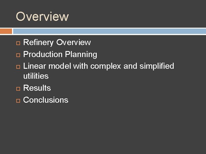 Overview Refinery Overview Production Planning Linear model with complex and simplified utilities Results Conclusions