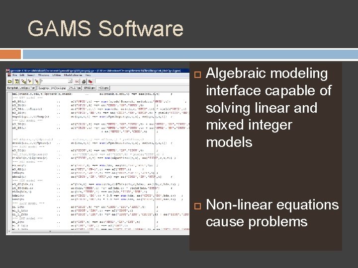GAMS Software Algebraic modeling interface capable of solving linear and mixed integer models Non-linear