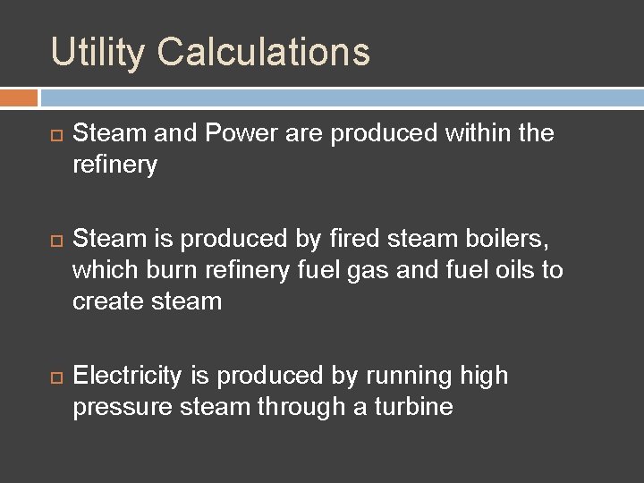 Utility Calculations Steam and Power are produced within the refinery Steam is produced by