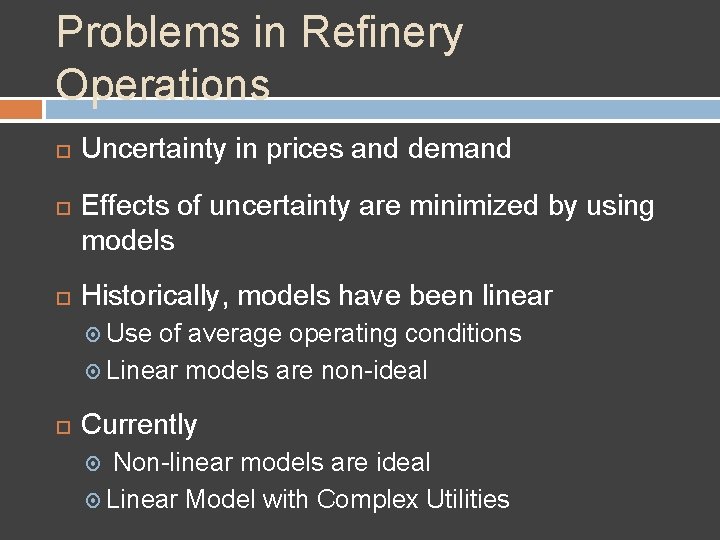 Problems in Refinery Operations Uncertainty in prices and demand Effects of uncertainty are minimized