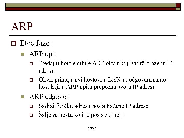 ARP o Dve faze: n ARP upit o o n Predajni host emituje ARP