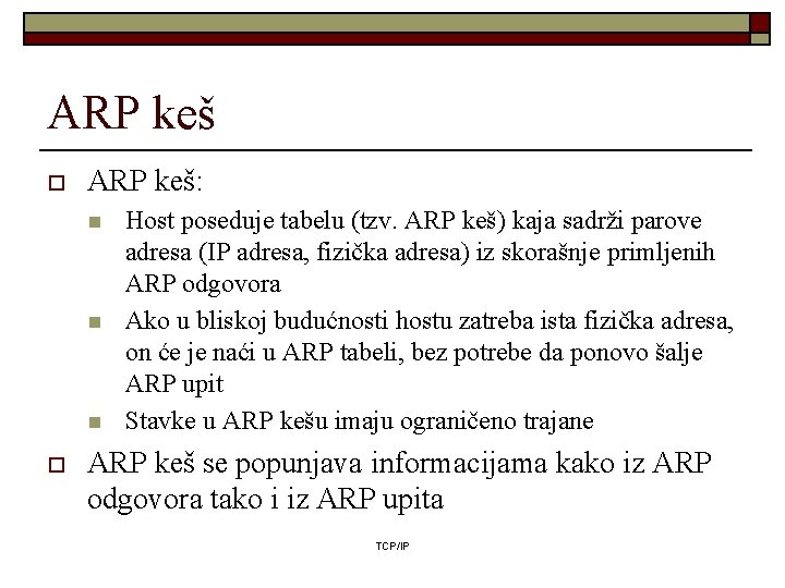 ARP keš o ARP keš: n n n o Host poseduje tabelu (tzv. ARP ARP keš o ARP keš: n n n o Host poseduje tabelu (tzv. ARP