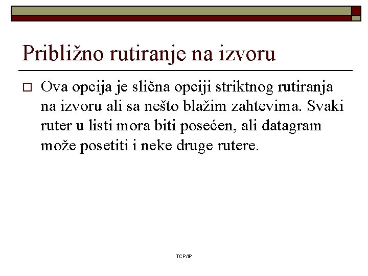 Približno rutiranje na izvoru o Ova opcija je slična opciji striktnog rutiranja na izvoru