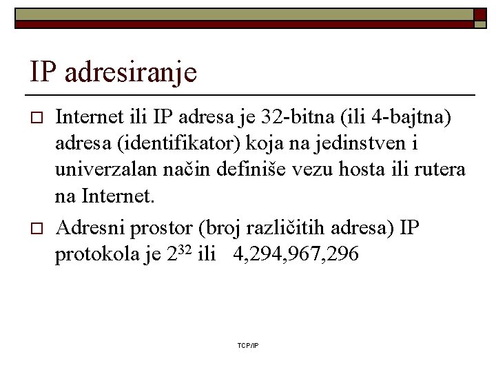 IP adresiranje o o Internet ili IP adresa je 32 -bitna (ili 4 -bajtna)