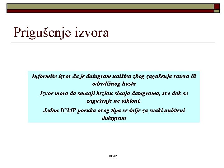 Prigušenje izvora Informiše izvor da je datagram uništen zbog zagušenja rutera ili odredišnog hosta