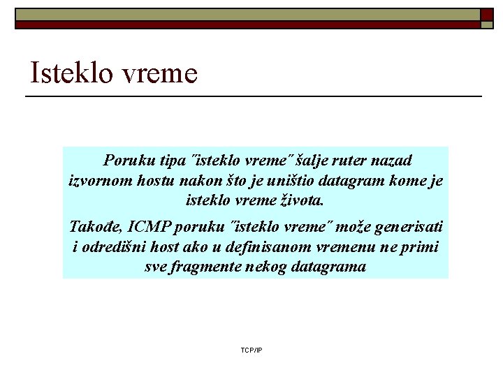 Isteklo vreme Poruku tipa ˝isteklo vreme˝ šalje ruter nazad izvornom hostu nakon što je