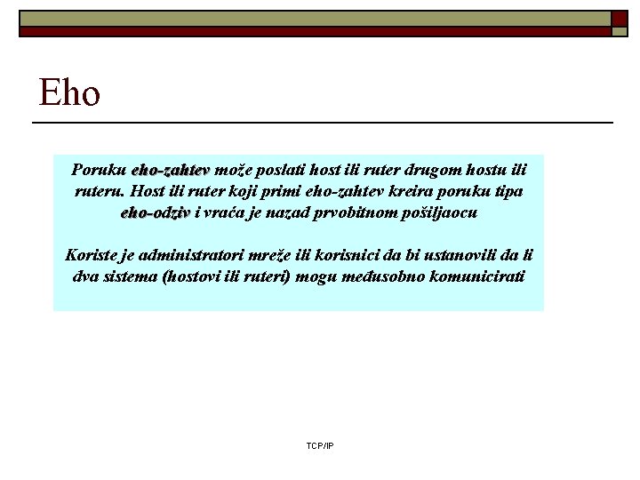 Eho Poruku eho-zahtev može poslati host ili ruter drugom hostu ili ruteru. Host ili