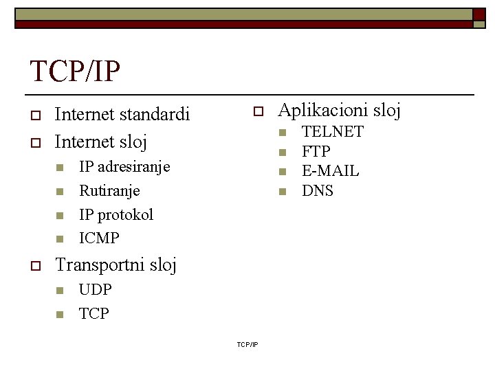 TCP/IP o o Internet standardi Internet sloj n n o o n n IP