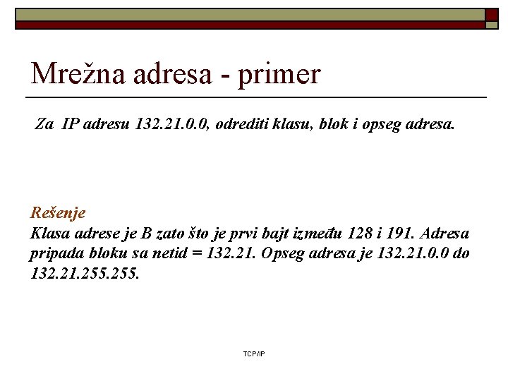 Mrežna adresa - primer Za IP adresu 132. 21. 0. 0, odrediti klasu, blok