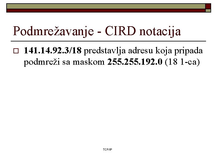 Podmrežavanje - CIRD notacija o 141. 14. 92. 3/18 predstavlja adresu koja pripada podmreži