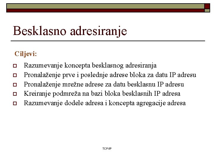 Besklasno adresiranje Ciljevi: o o o Razumevanje koncepta besklasnog adresiranja Pronalaženje prve i poslednje