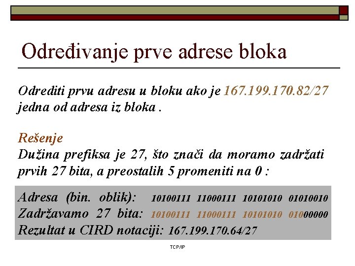 Određivanje prve adrese bloka Odrediti prvu adresu u bloku ako je 167. 199. 170. Određivanje prve adrese bloka Odrediti prvu adresu u bloku ako je 167. 199. 170.