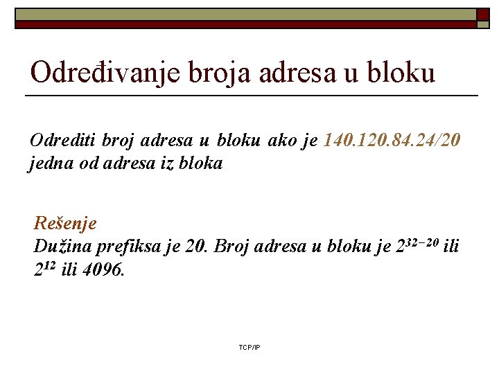 Određivanje broja adresa u bloku Odrediti broj adresa u bloku ako je 140. 120. Određivanje broja adresa u bloku Odrediti broj adresa u bloku ako je 140. 120.