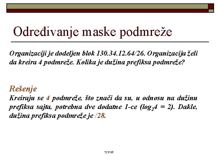 Određivanje maske podmreže Organizaciji je dodeljen blok 130. 34. 12. 64/26. Organizacija želi da