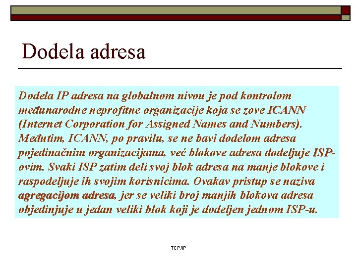 Dodela adresa Dodela IP adresa na globalnom nivou je pod kontrolom međunarodne neprofitne organizacije Dodela adresa Dodela IP adresa na globalnom nivou je pod kontrolom međunarodne neprofitne organizacije