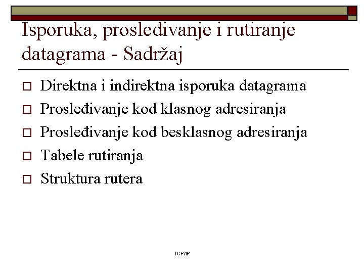 Isporuka, prosleđivanje i rutiranje datagrama - Sadržaj o o o Direktna i indirektna isporuka