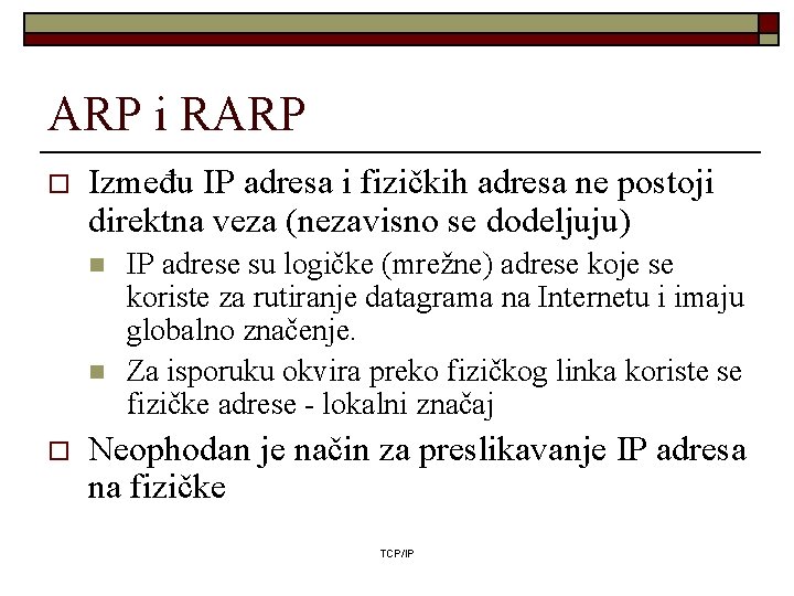 ARP i RARP o Između IP adresa i fizičkih adresa ne postoji direktna veza