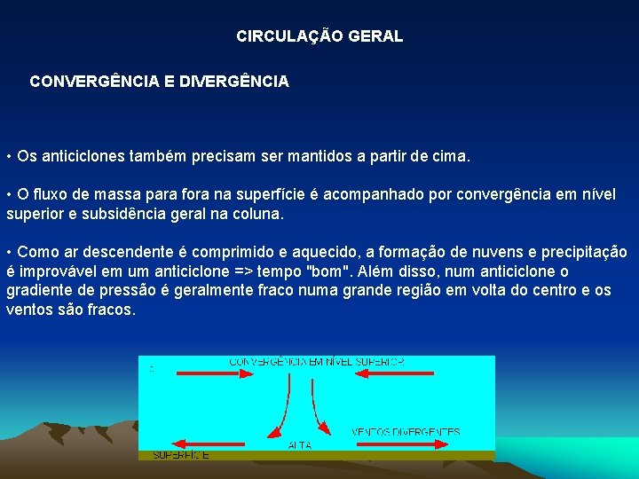 CIRCULAÇÃO GERAL CONVERGÊNCIA E DIVERGÊNCIA • Os anticiclones também precisam ser mantidos a partir