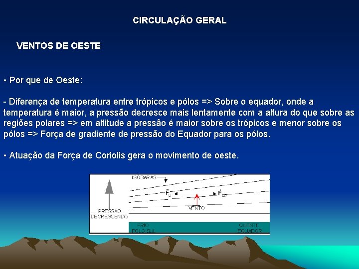 CIRCULAÇÃO GERAL VENTOS DE OESTE • Por que de Oeste: - Diferença de temperatura