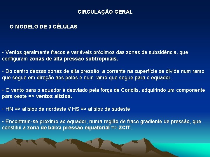 CIRCULAÇÃO GERAL O MODELO DE 3 CÉLULAS • Ventos geralmente fracos e variáveis próximos