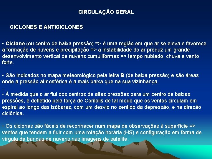 CIRCULAÇÃO GERAL CICLONES E ANTICICLONES • Ciclone (ou centro de baixa pressão) => é