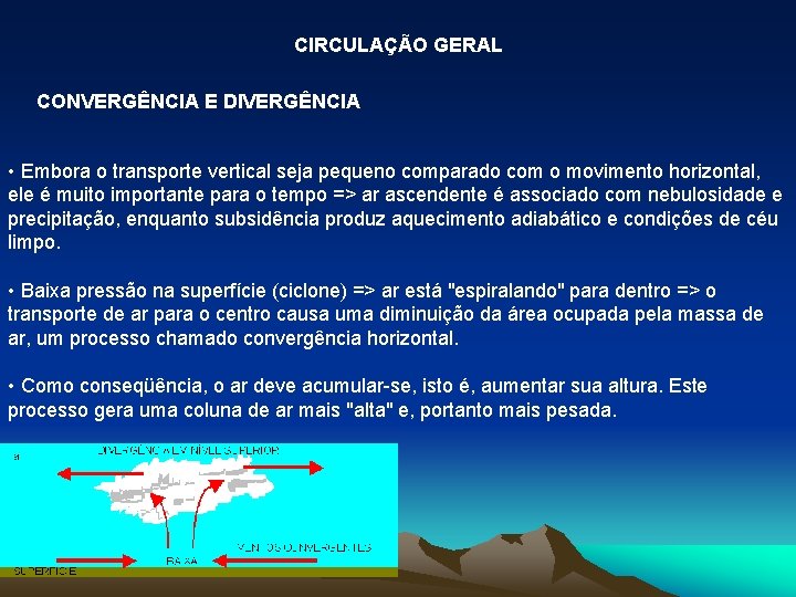 CIRCULAÇÃO GERAL CONVERGÊNCIA E DIVERGÊNCIA • Embora o transporte vertical seja pequeno comparado com