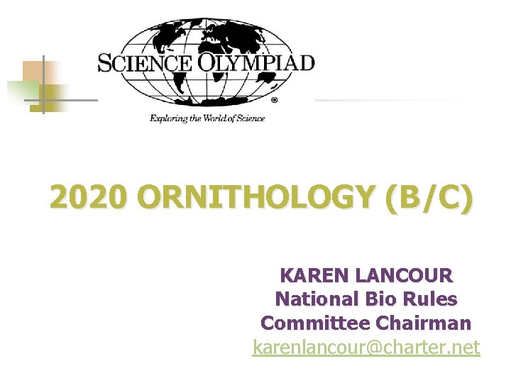  2020 ORNITHOLOGY (B/C) KAREN LANCOUR National Bio Rules Committee Chairman karenlancour@charter. net 