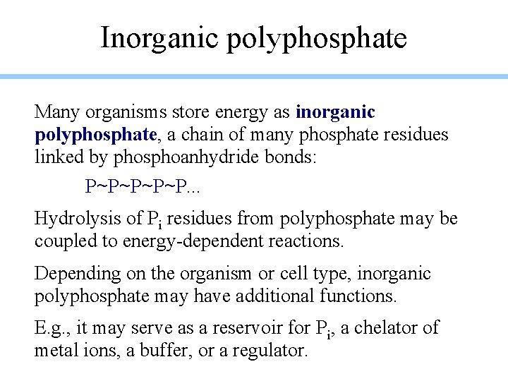 Inorganic polyphosphate Many organisms store energy as inorganic polyphosphate, a chain of many phosphate