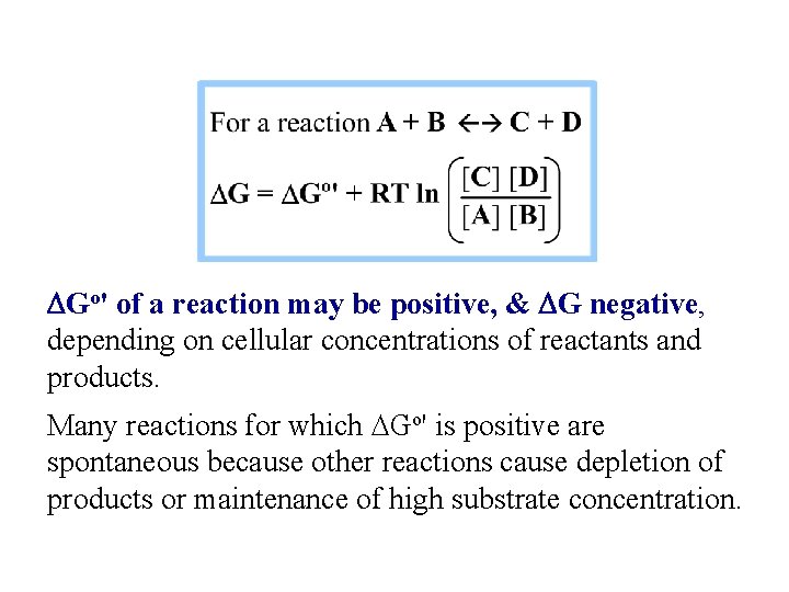 DGo' of a reaction may be positive, & DG negative, depending on cellular concentrations