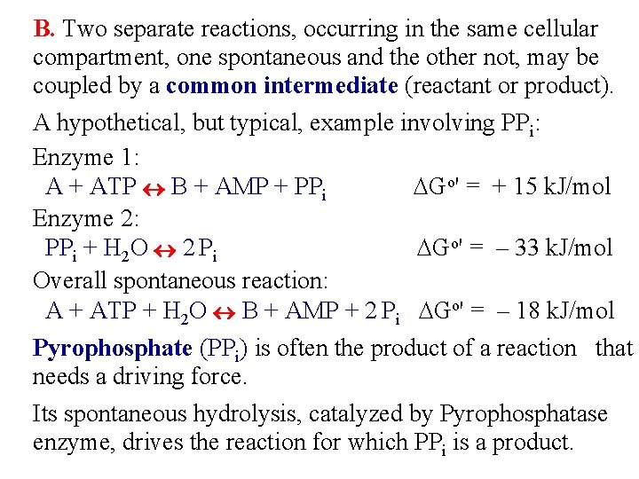 B. Two separate reactions, occurring in the same cellular compartment, one spontaneous and the