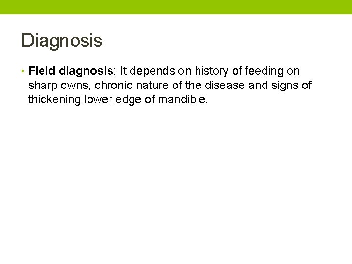 Diagnosis • Field diagnosis: It depends on history of feeding on sharp owns, chronic